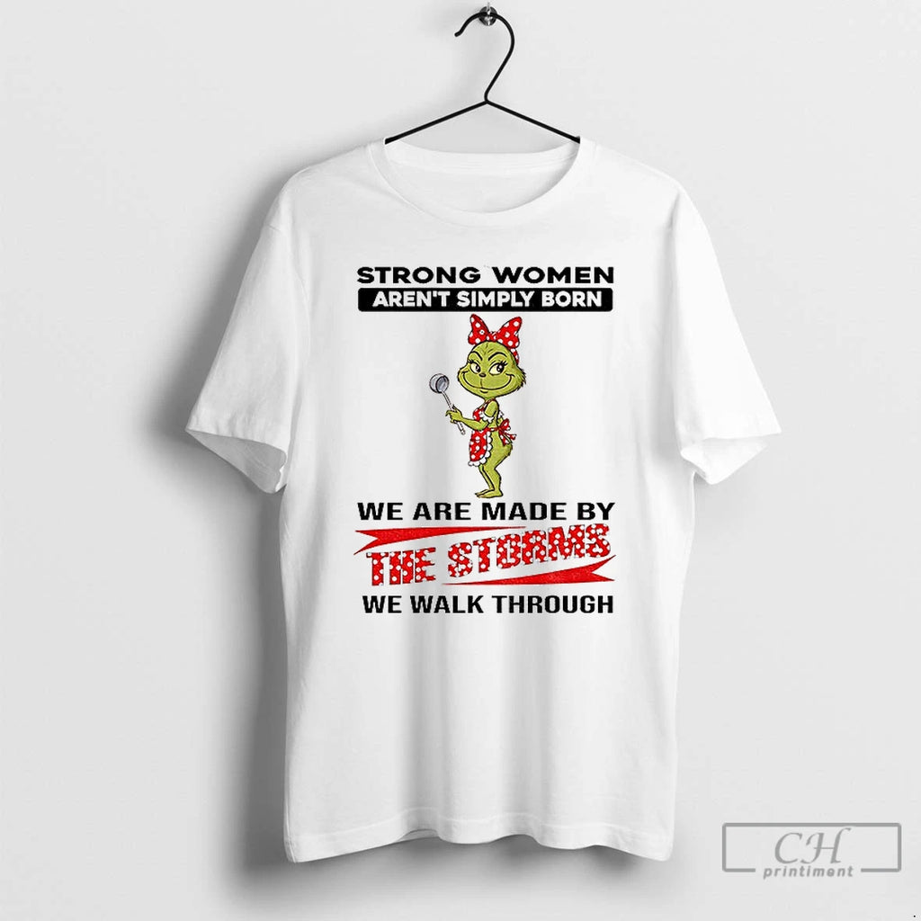 Grinch Strong Women Arent Simply Born We Are Made By The Storms We Walk Through