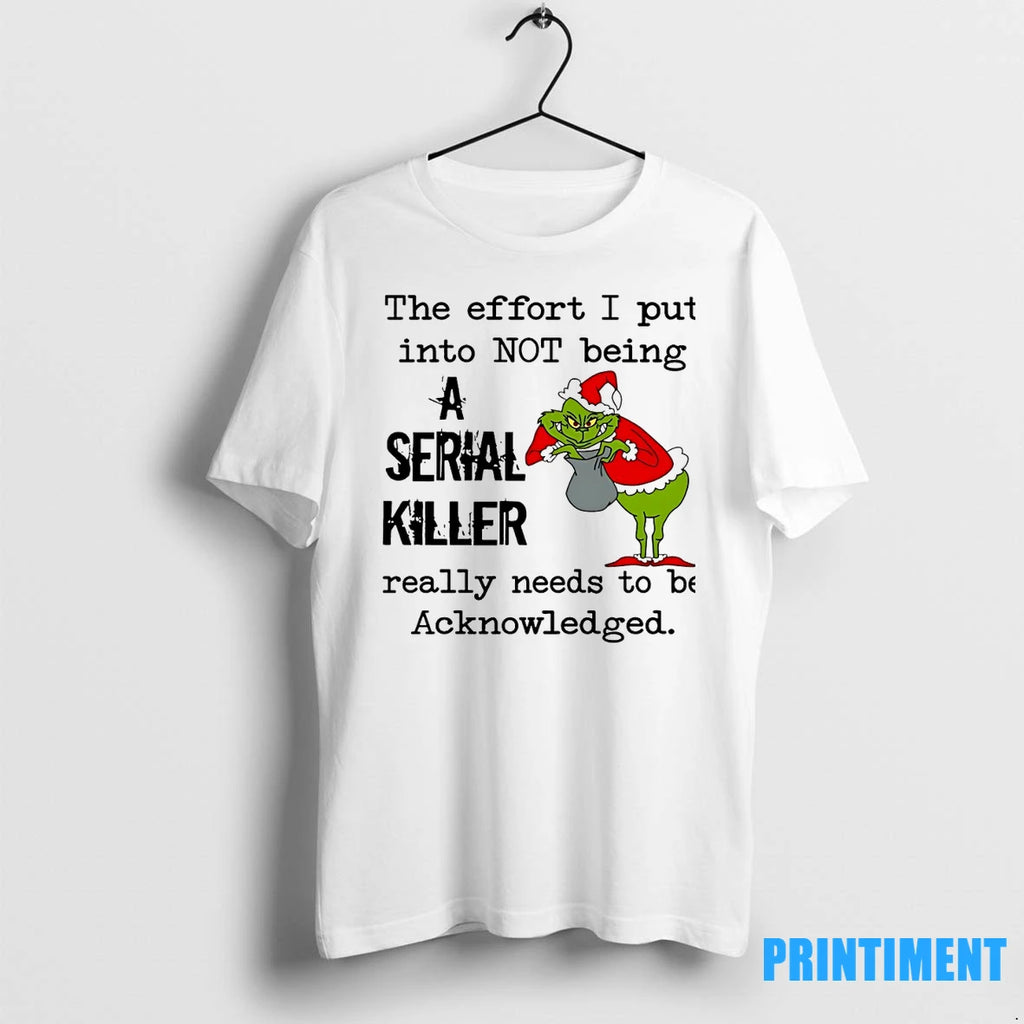 Grinch The Effort I Put Into Not Being Serial Killer Really Needs To Be Acknowledged
