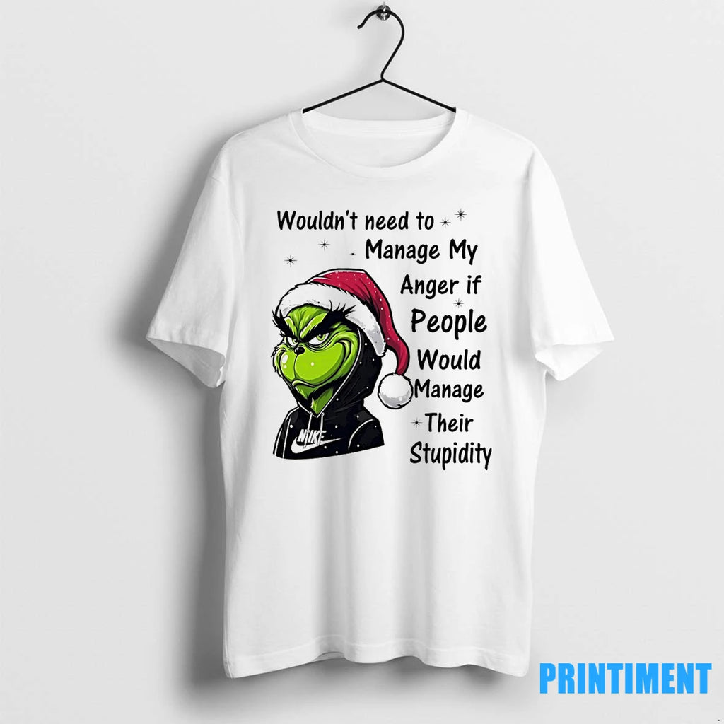 Grinch Wouldnt Need To Manage My Anger If People Would Manage Christmas Tshirts Sweater