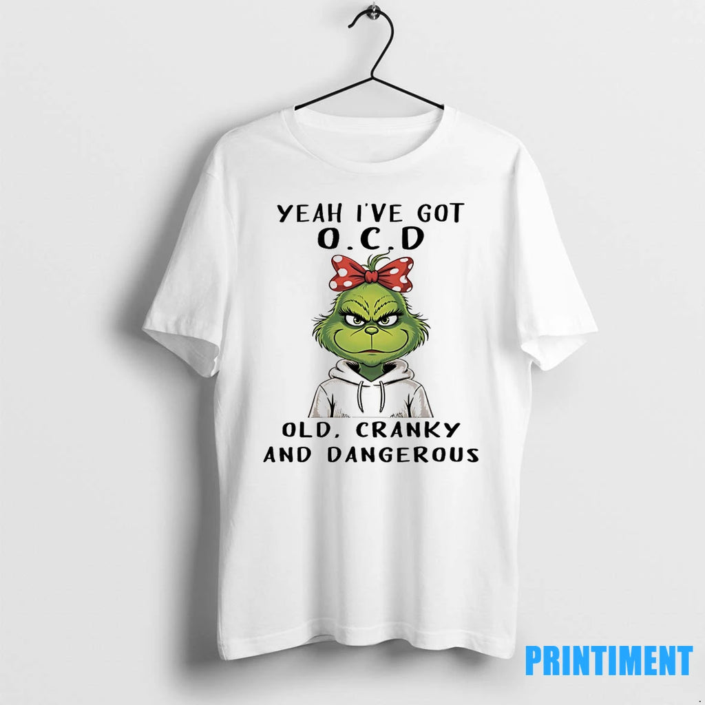 Grinch Yeah Ive Got Ocd Old Cranky And Dangerous Tshirts Sweater