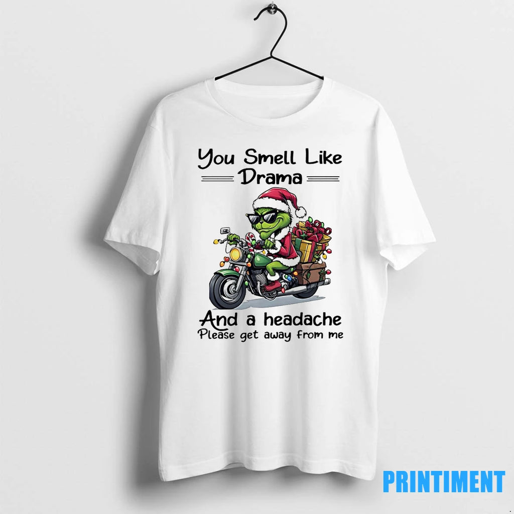 Grinch You Smell Like Drama And A Headache Please Get Away From Me Christmas Tshirts