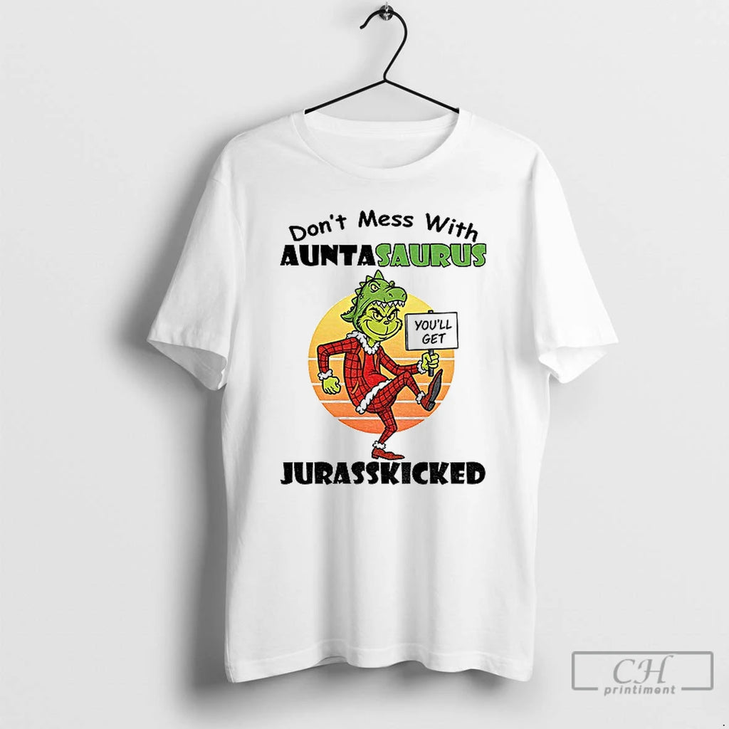Grinch Youll Get Dont Mess With Auntasaurus Jurasskicked Christmas T Shirts