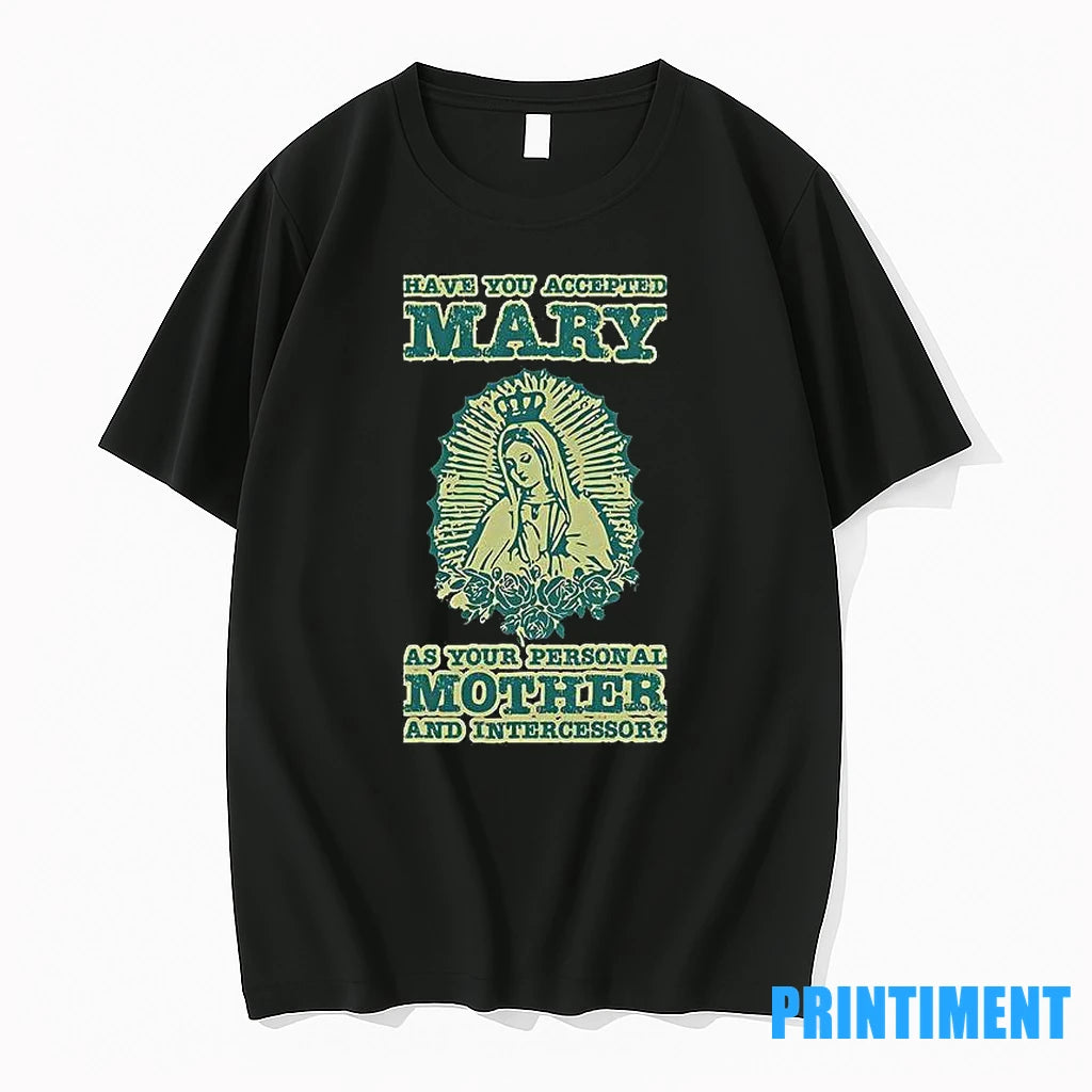 Have You Accepted Mary As Your Personal Mother And Intercessor Tshirts Sweater