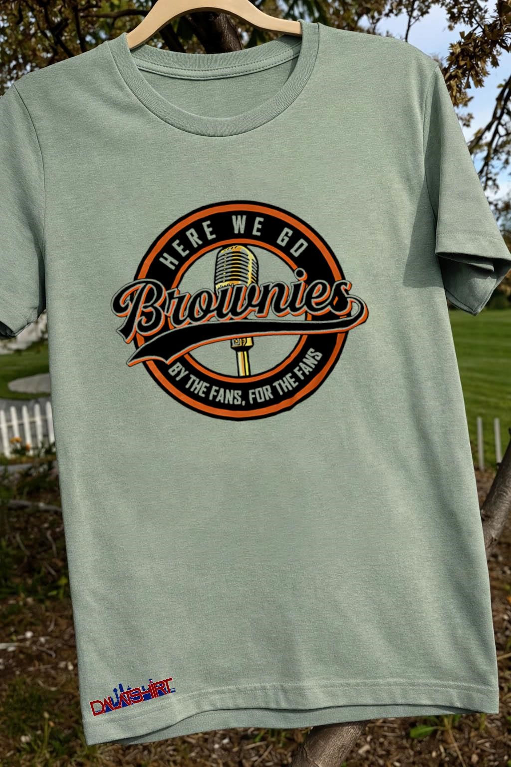Here We Go Brownies by the fans for the fans shirt