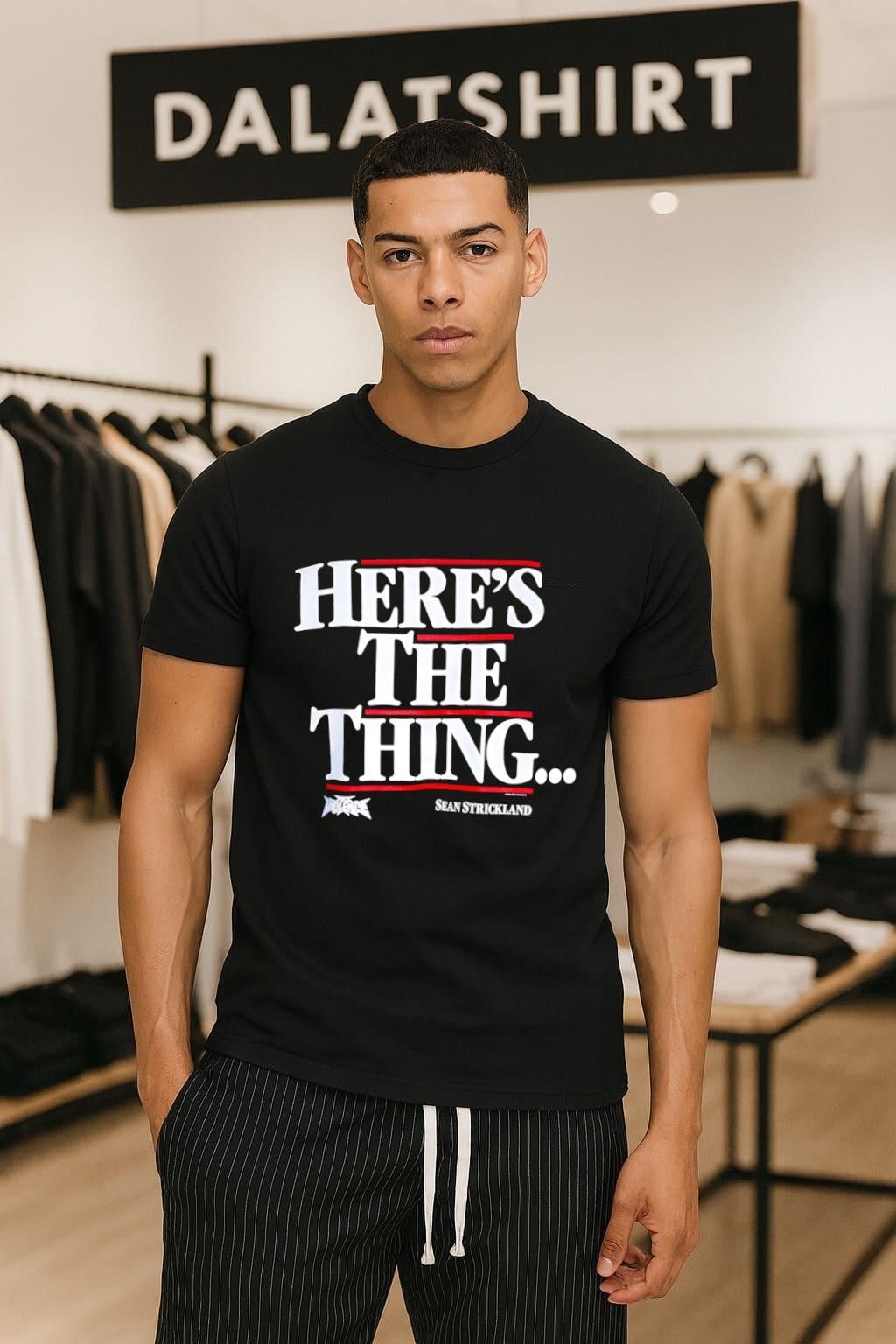 Here’s the thing Sean Strickland shirt