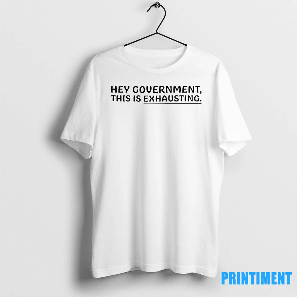 Hey Government This Is Exhausting Tshirts Sweater