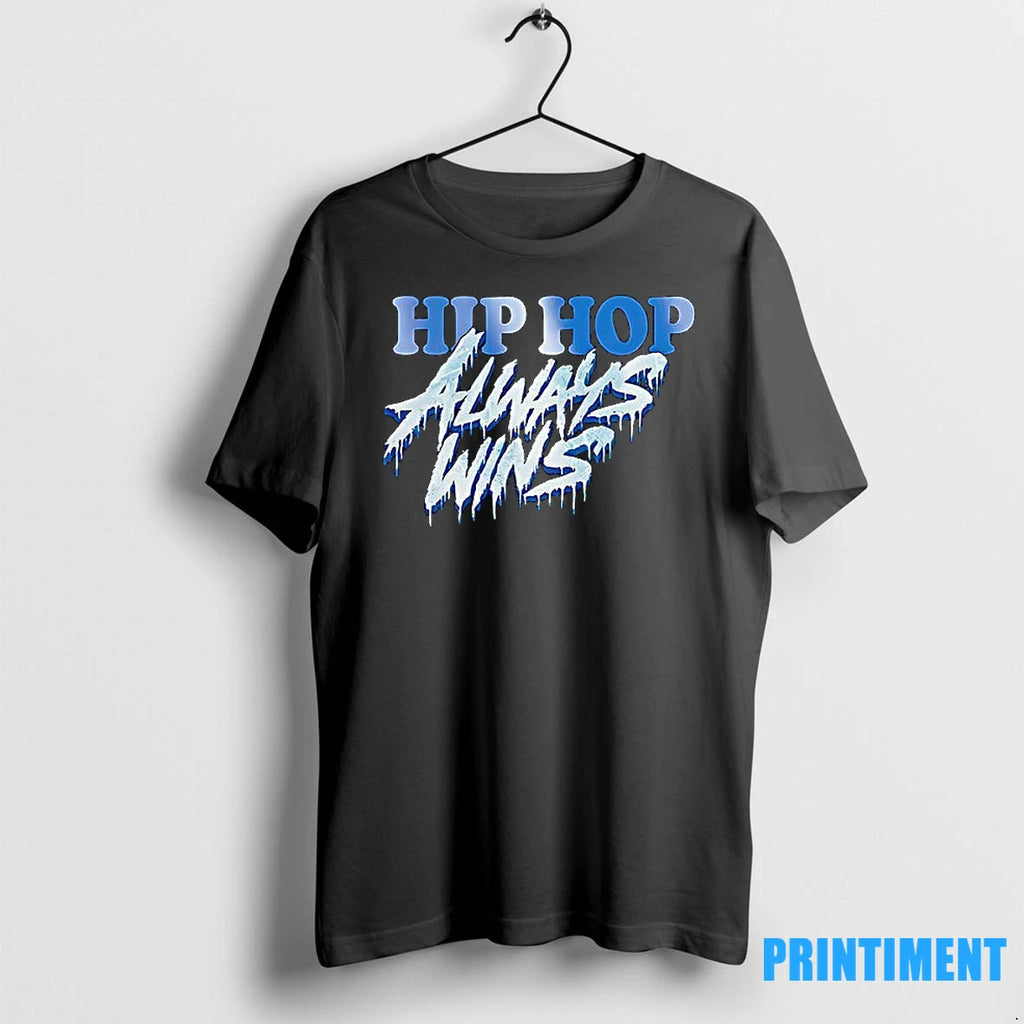 Hip Hop Always Wins Tshirts Sweater