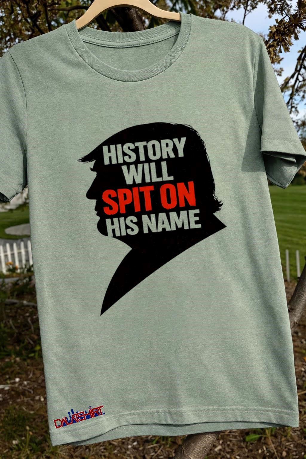 History Will Spit On His Name profile silhouette shirt