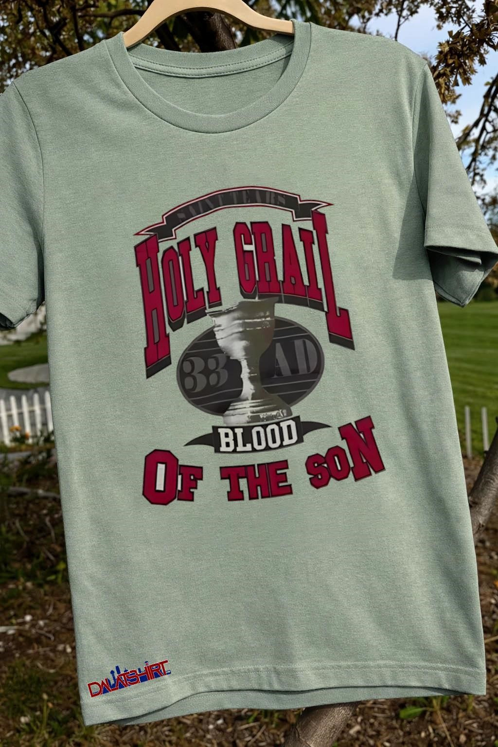 Holy Grail 33 AD Blood of the Son Religious shirt