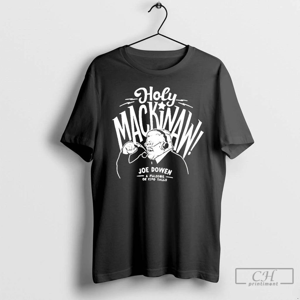 Holy Mackinaw Joe Dowen T Shirts