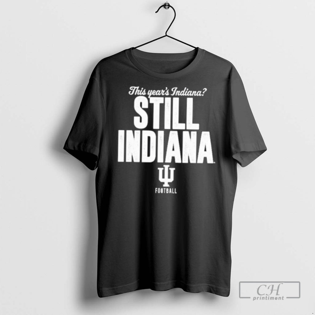 Hoosiers Indiana This Years Indiana Still Indiana T Shirts