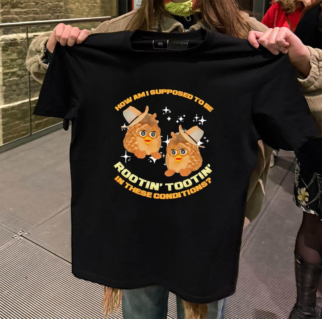 How Am I Supposed To Be Rootin’ Tootin’ Cowboy Furbies shirt
