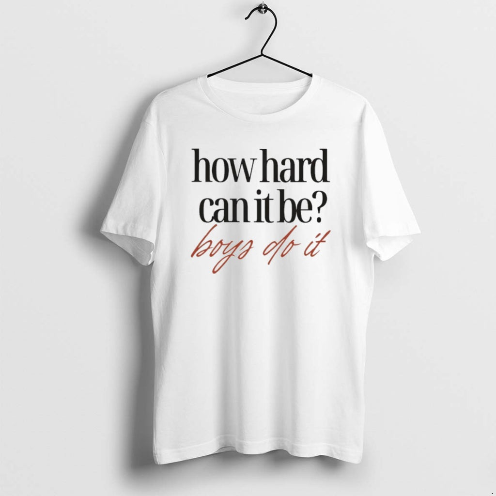 How Hard Can It Be Boys Do It T Shirts