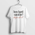 How Hard Can It Be Boys Do It T Shirts