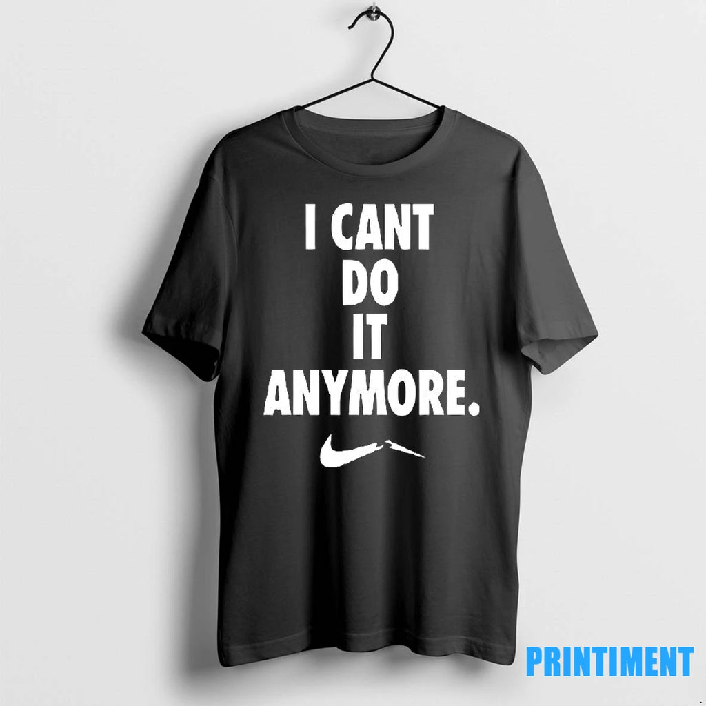 I Cant Do It Anymore Tshirts Sweater