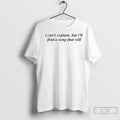 I Cant Explain But Ill Find A Song That Will T Shirts