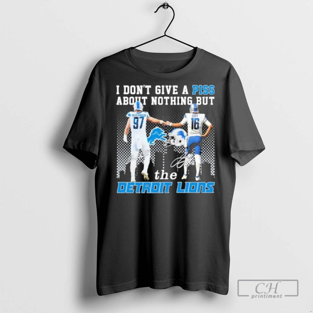 I Dont Give A Piss About Nothing But The Detroit Lions T Shirts