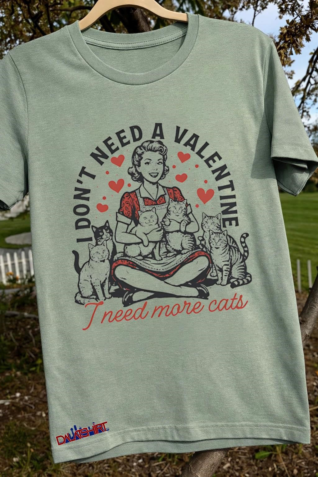 I Don’t Need A Valentine I Need More Cats shirt