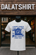 I Don’t Smile For The Nikon Camera Only Smile For You shirt