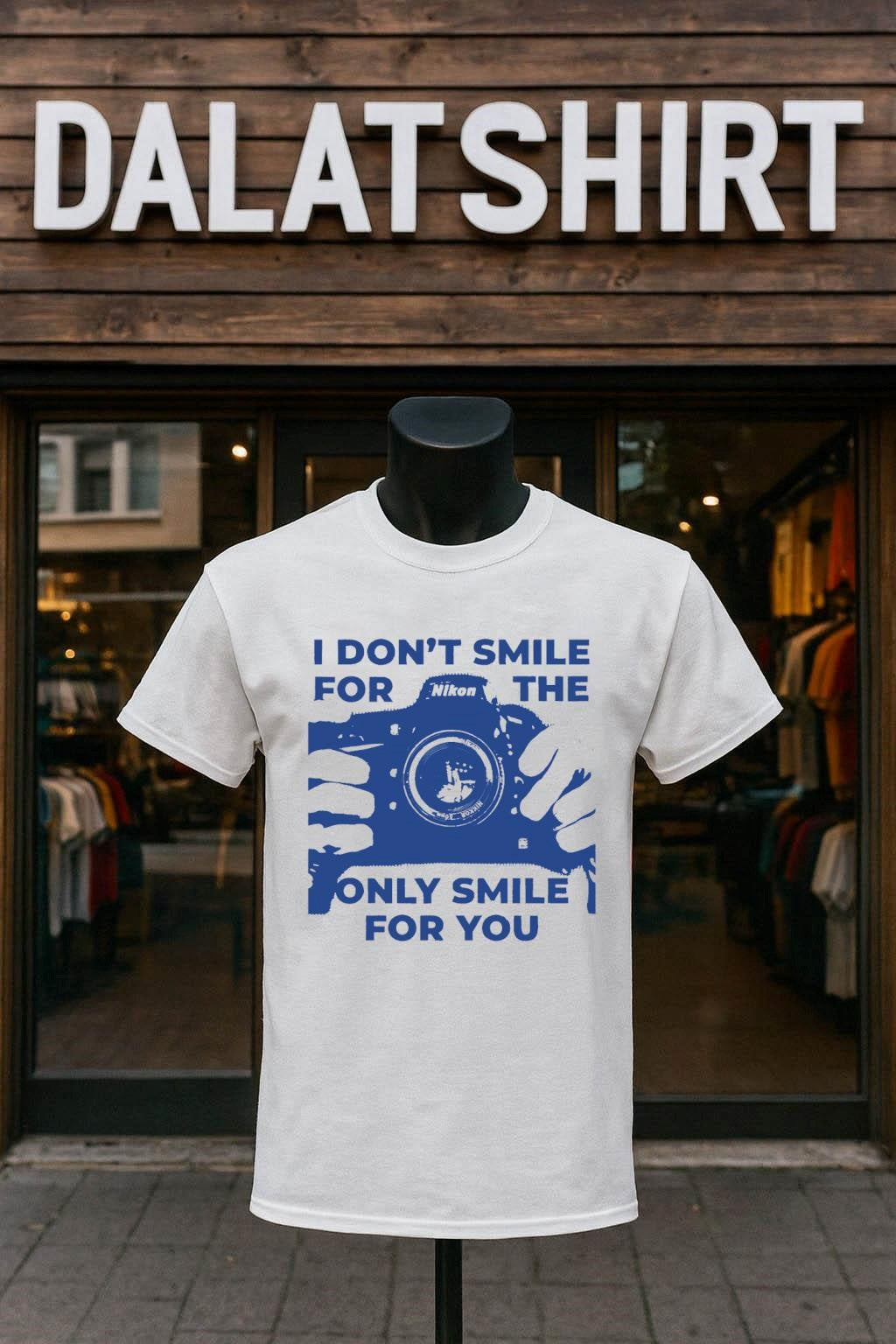 I Don’t Smile For The Nikon Camera Only Smile For You shirt