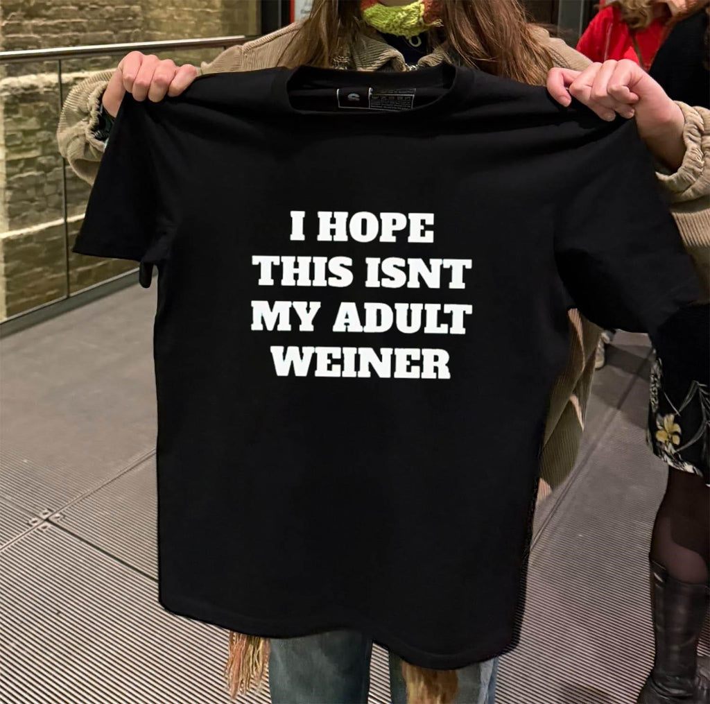 I Hope This Isnt My Adult Weiner shirt