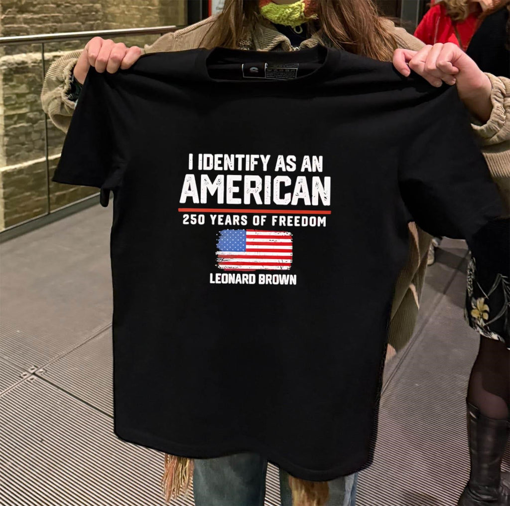 I Identify As An American 250 Years Of Freedom Leonard Brown Flag shirt