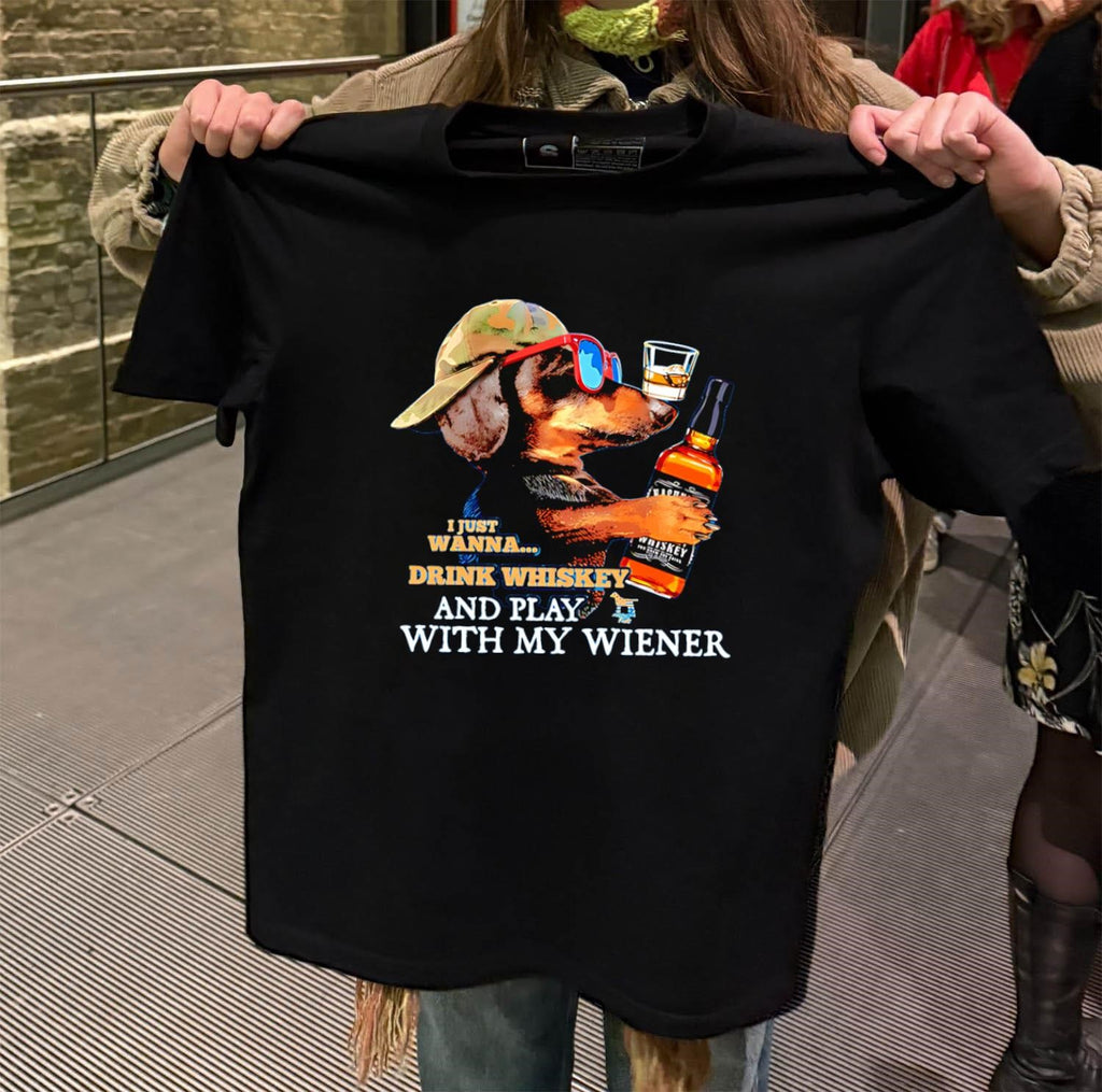 I Just Wanna Drink Whiskey And Play With My Wiener Dachshund shirt
