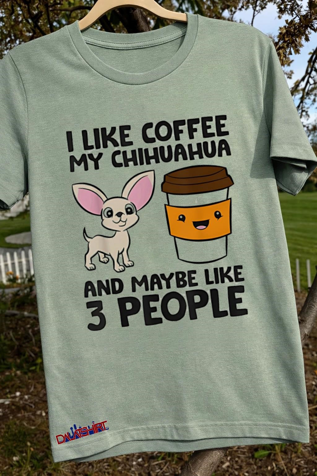 I Like Coffee My Chihuahua And Maybe Like 3 People shirt