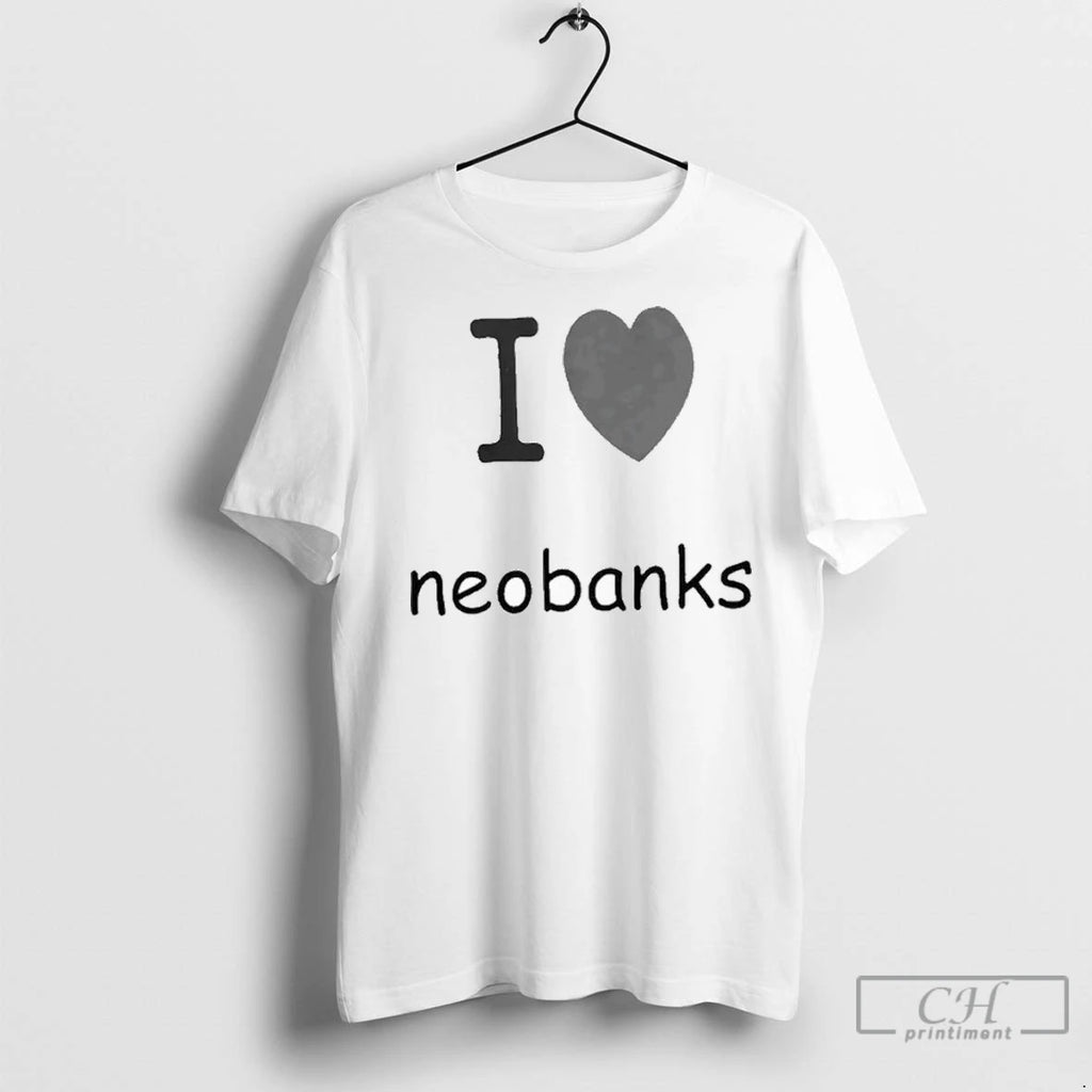 I Love Neobanks T Shirts