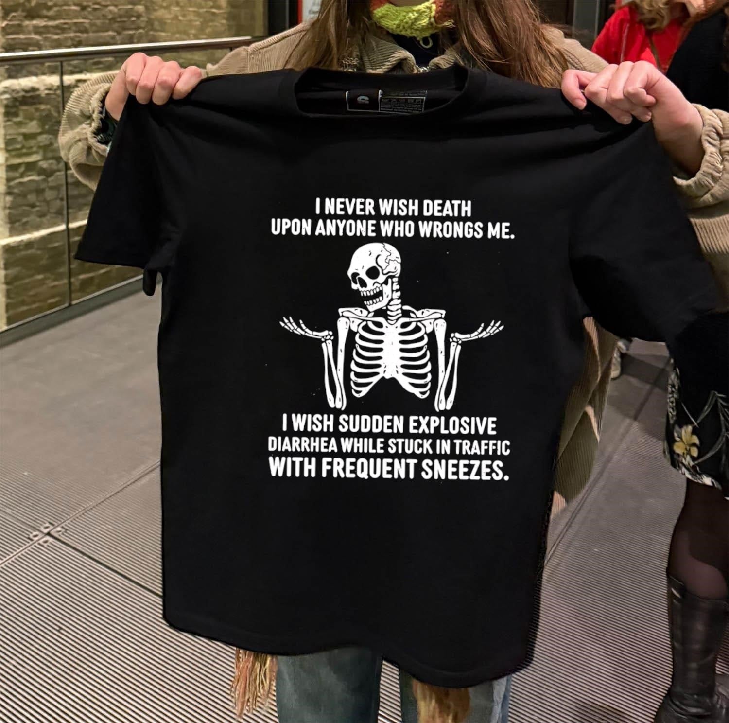 I Never Wish Death Upon Anyone Skeleton Diarrhea shirt