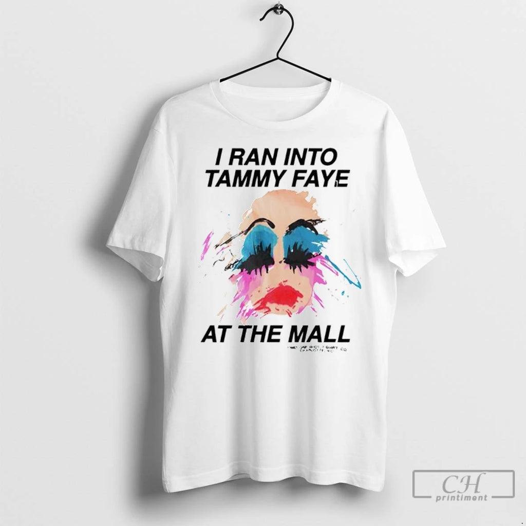 I Ran Into Tammy Faye At The Mall T Shirts