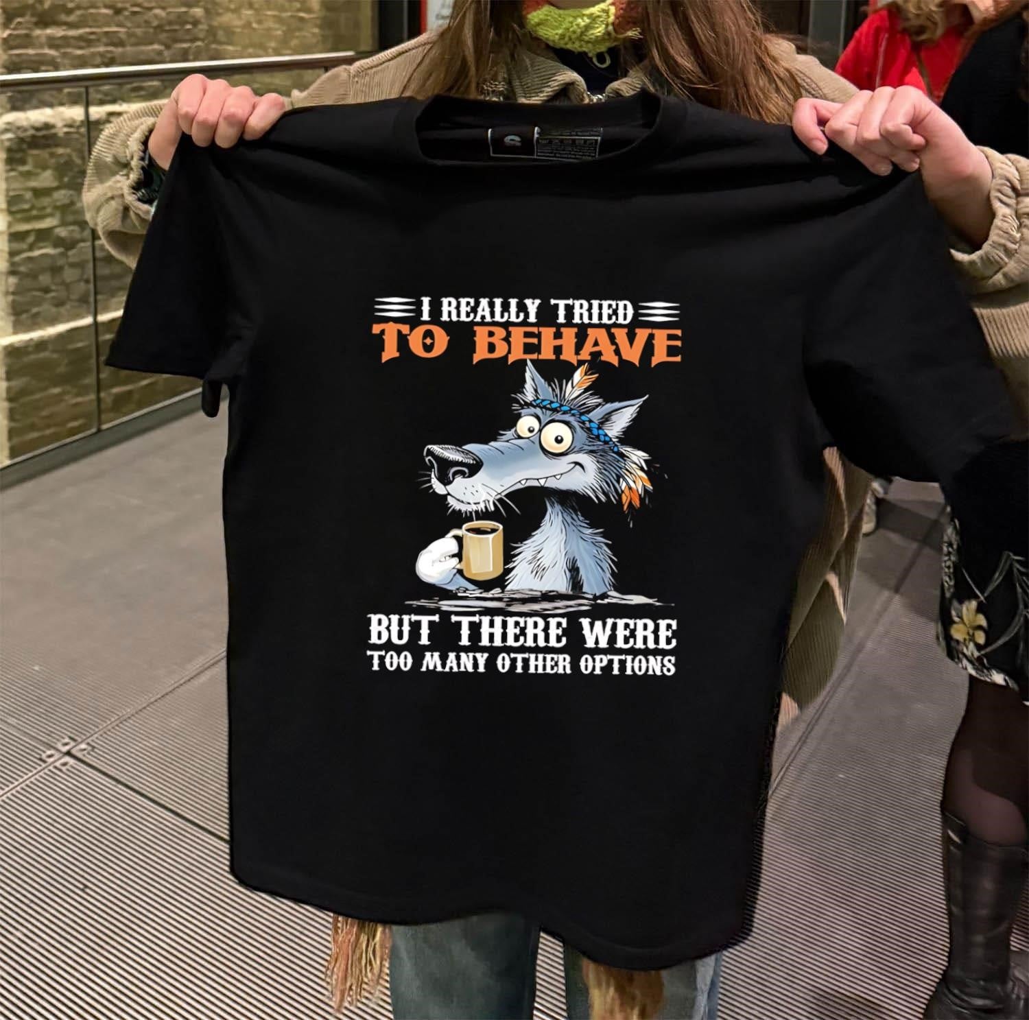 I Really Tried To Be Behave Wolf Drinking Coffee shirt