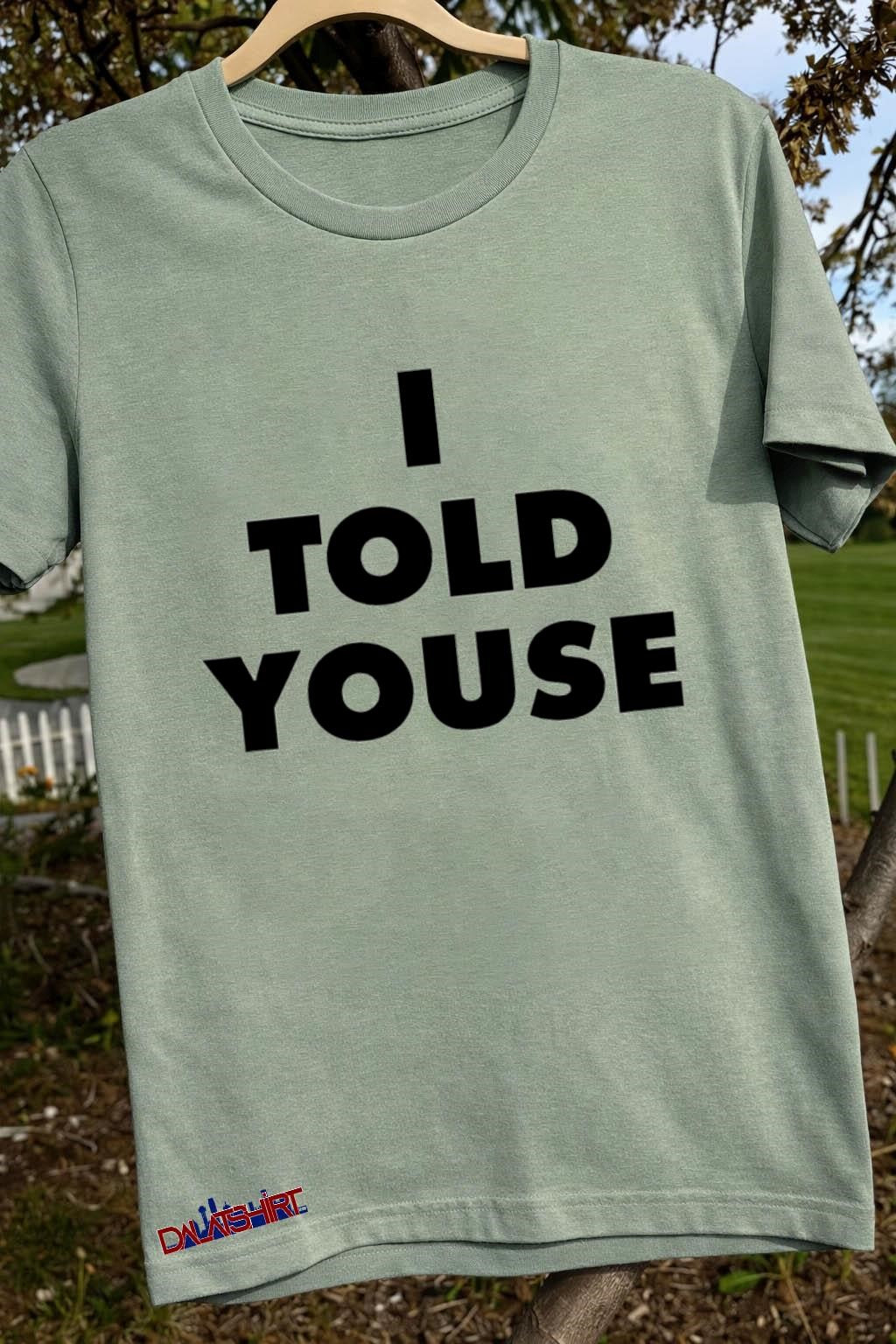I Told Youse Philadelphia Slang Bold shirt