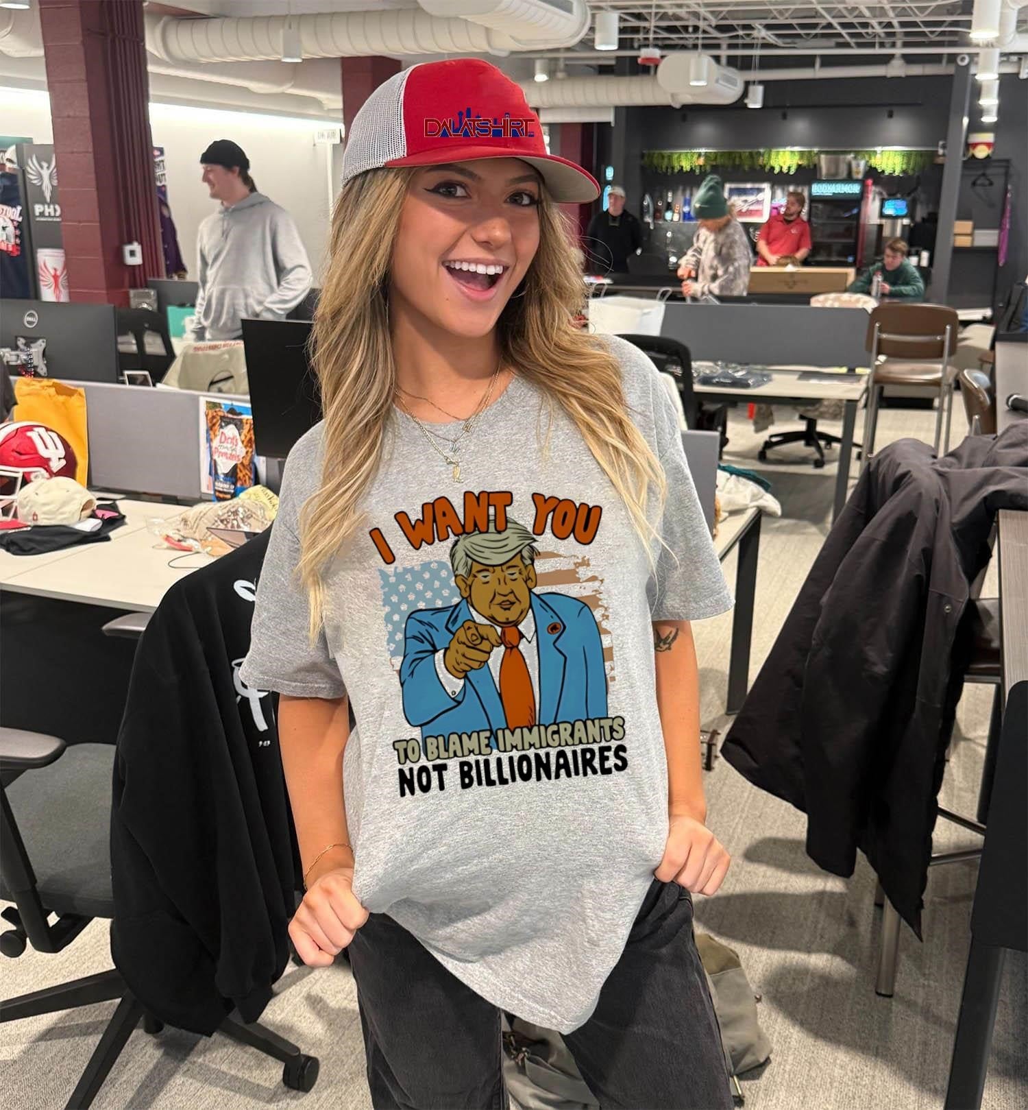 I Want You To Blame Immigrants Not Billionaires Trump shirt