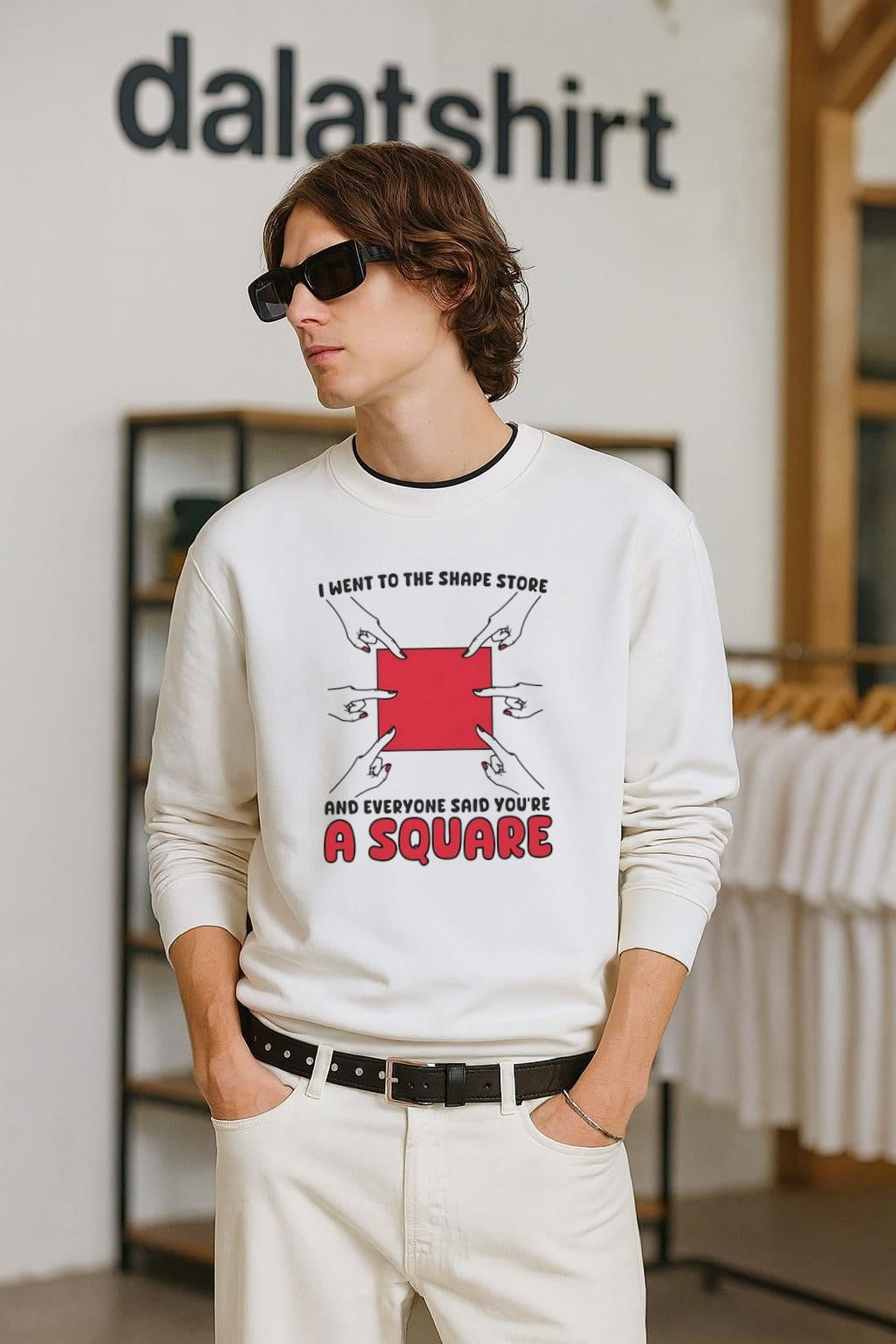 I Went To The Shape Store Everyone Said You’re A Square shirt