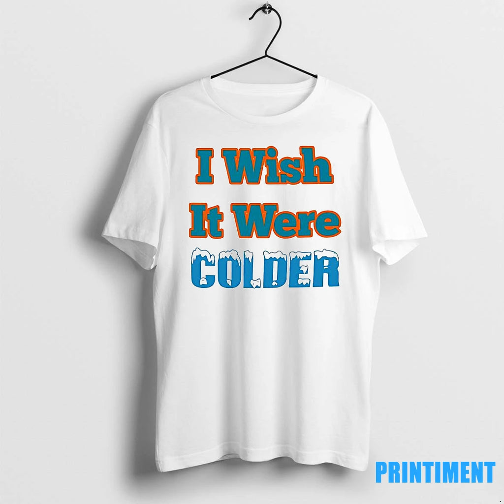 I Wish It Were Colder Tshirts Sweater