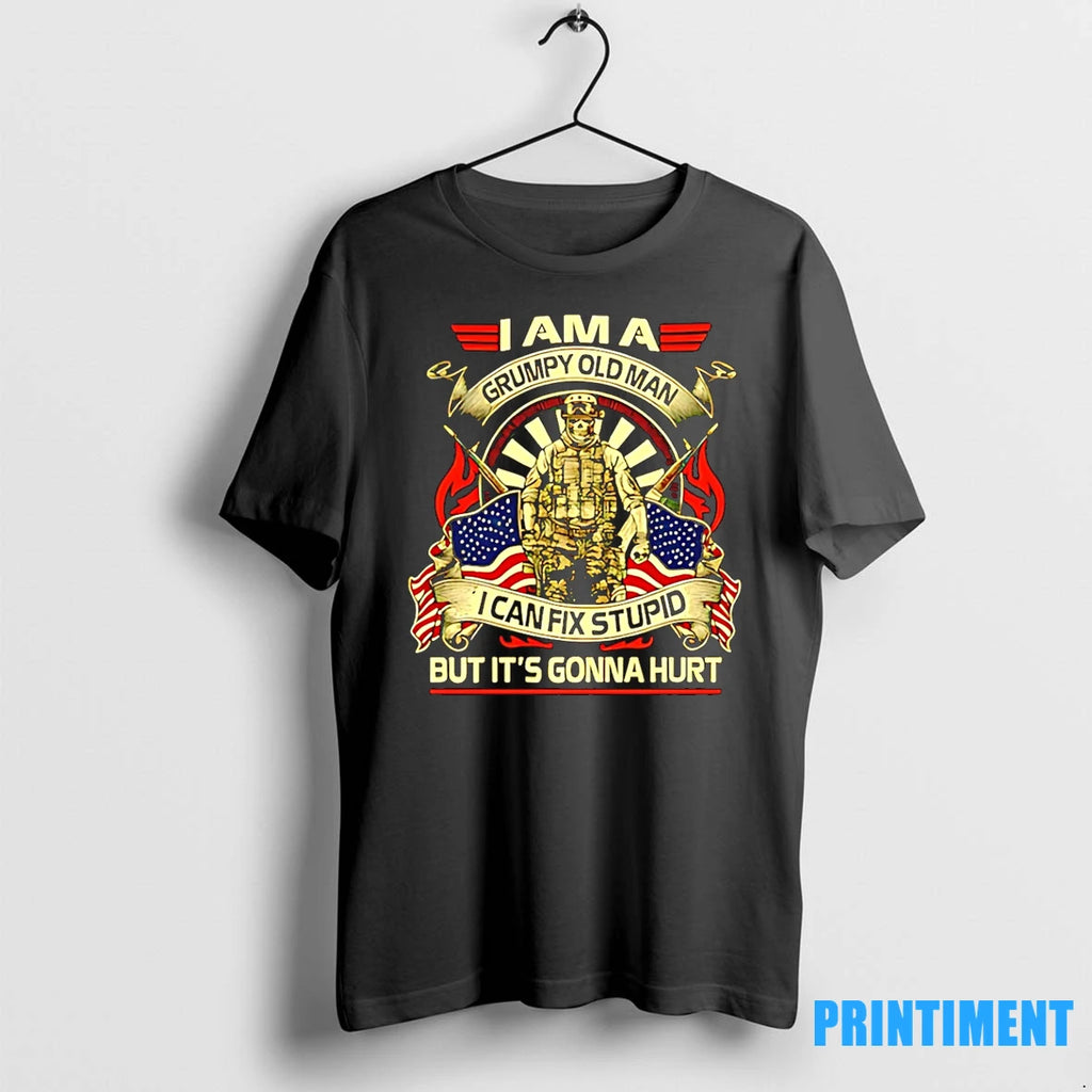 I Am A Grumpy Old Man I Can Fix Stupid But Its Gonna Hurt Veteran