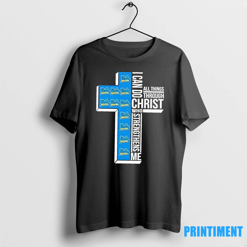 I Can Do All Things Through Christ Who Strengthens Me Ucla Bruins Football Cross Tshirts