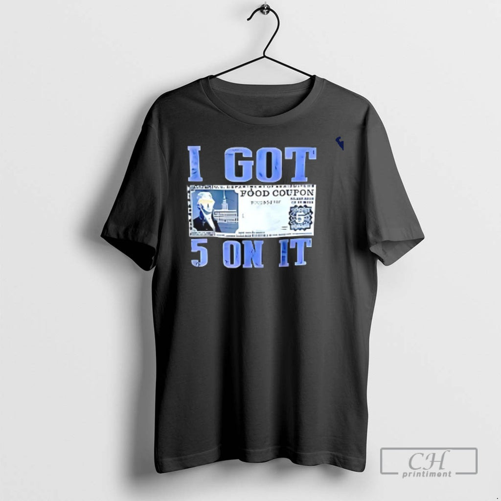 I Got 5 On It Dollar T Shirts