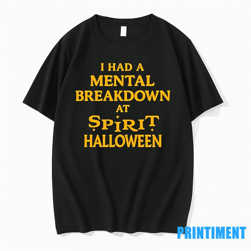 I Had A Mental Breakdown At Spirit Halloween Tshirts Sweater
