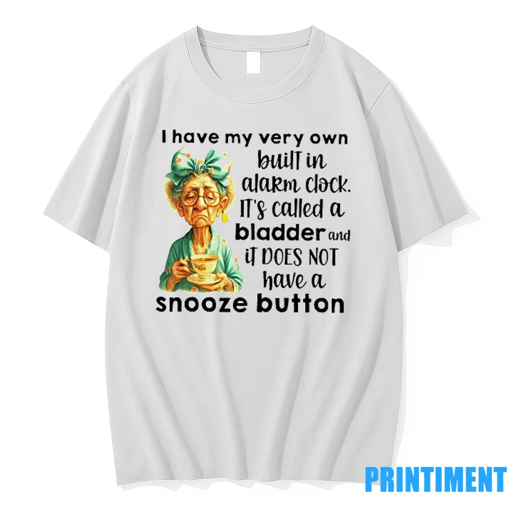 I Have My Very Own Built In Alarm Clock Its Called A Bladder And It