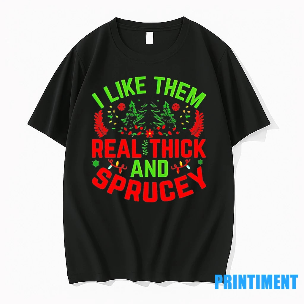 I Like Them Real Thick And Sprucey Christmas Tshirts Sweater