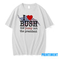 I Love Bush The Pussy Not The President Tshirts Sweater