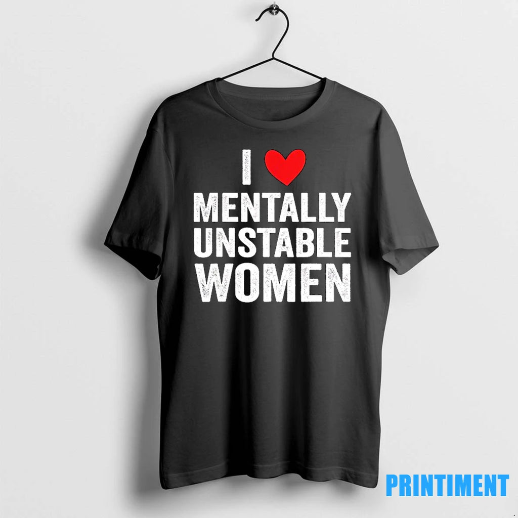 I Love Mentally Unstable Women Tshirts Sweater