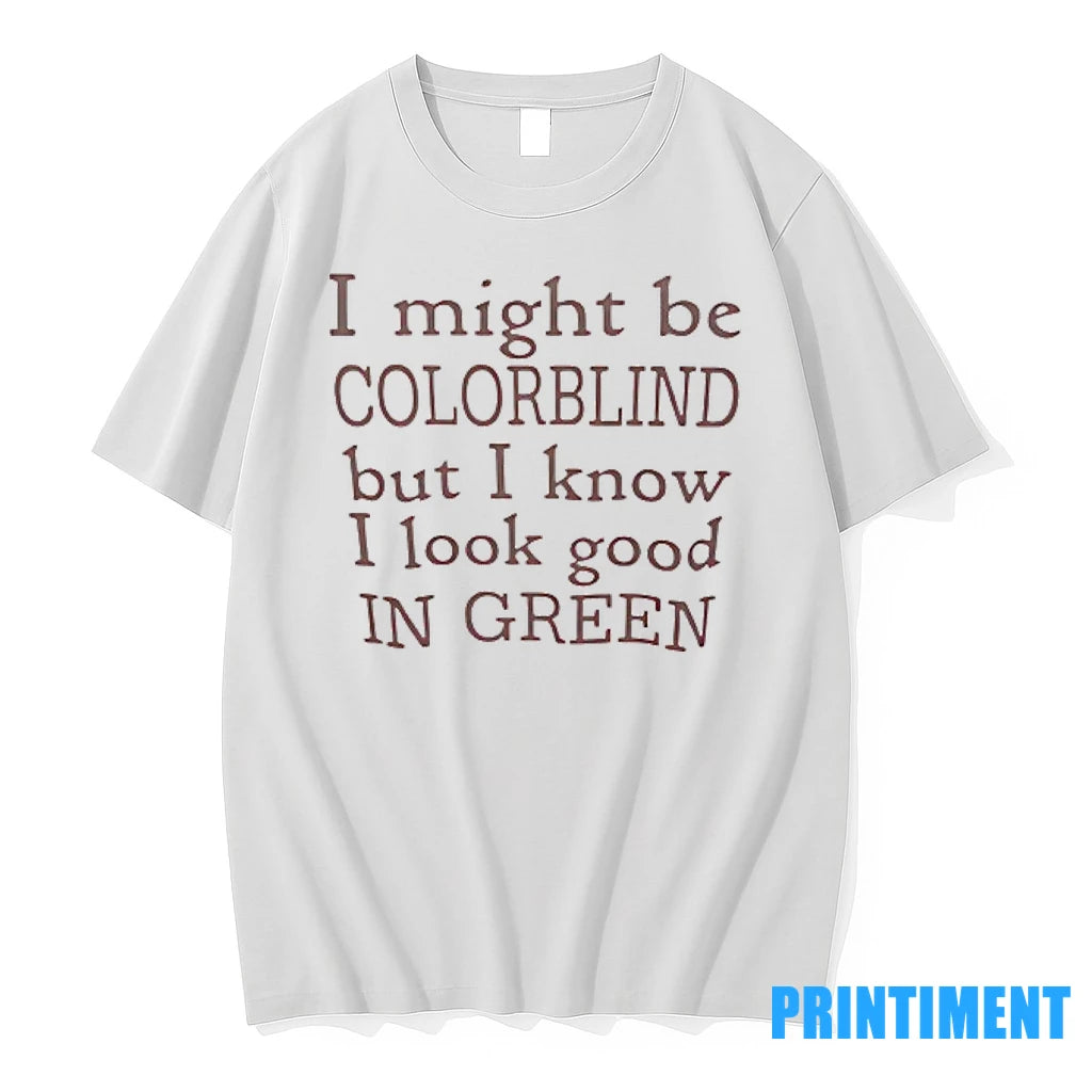 I Might Be Colorblind But I Know I Look Good In Green Tshirts Sweater