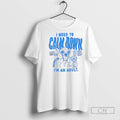 I Need To Calm Down Im An Adult T Shirts