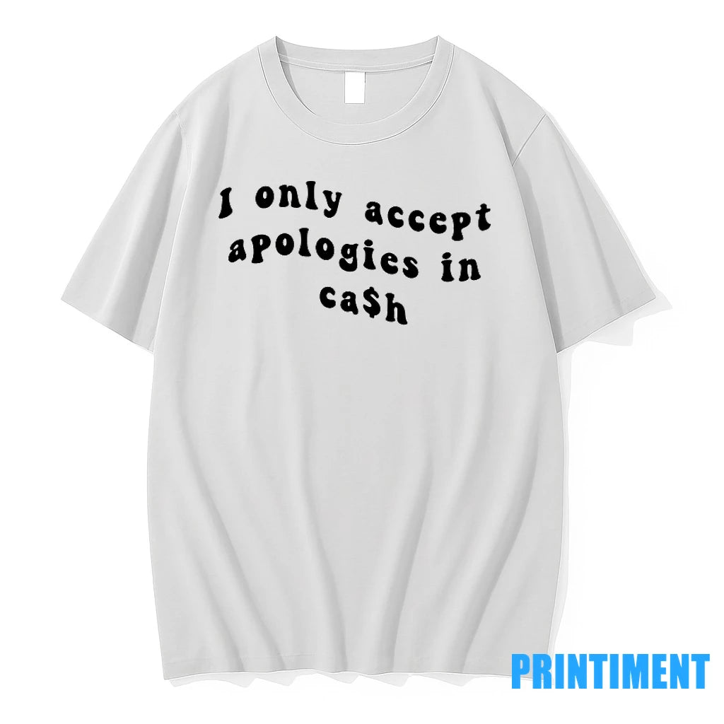 I Only Accpet Aapologies In Cash Tshirts Sweater