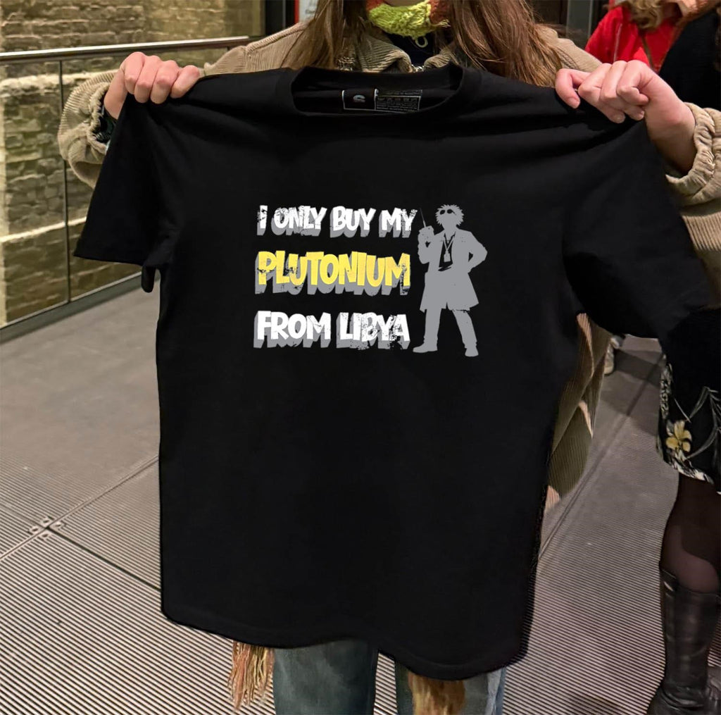 I only buy my Plutonium from libya shirt