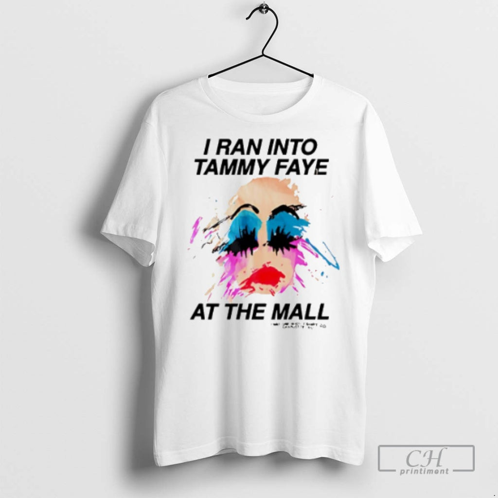 I Ran Into Tammy Faye At The Mall Lady Girl Paint T Shirts