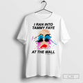 I Ran Into Tammy Faye At The Mall Lady Girl Paint T Shirts